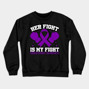 Fibromyalgia Awareness Her Fight is My Fight Crewneck Sweatshirt